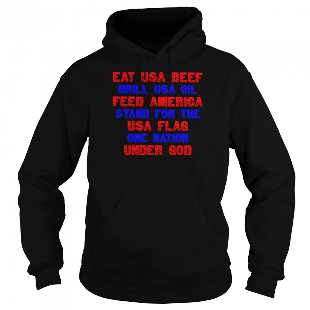 Eat usa beef drill usa oil feed america stand for the usa flag one nation under god  Unisex Hoodie