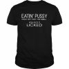 Eatin’ Pussy Once Get Past The Smell You Got It Licked Shirt Classic Men's T-shirt