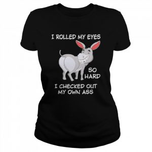 Eeyore I rolled my eyes so hard I checked out my own ass  Classic Women's T-shirt