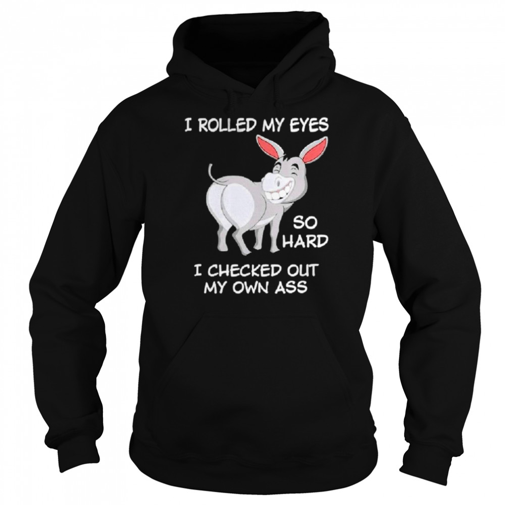 Eeyore I rolled my eyes so hard I checked out my own ass  Unisex Hoodie