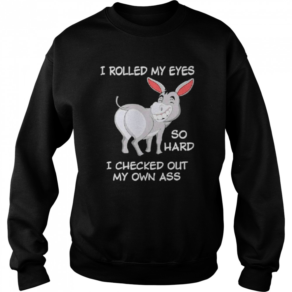 Eeyore I rolled my eyes so hard I checked out my own ass  Unisex Sweatshirt