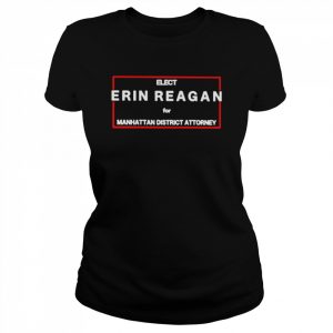 Elect erin reagan for manhattan district attorney unisex T- Classic Women's T-shirt