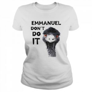 Emmanuel don’t do it viral emu  Classic Women's T-shirt