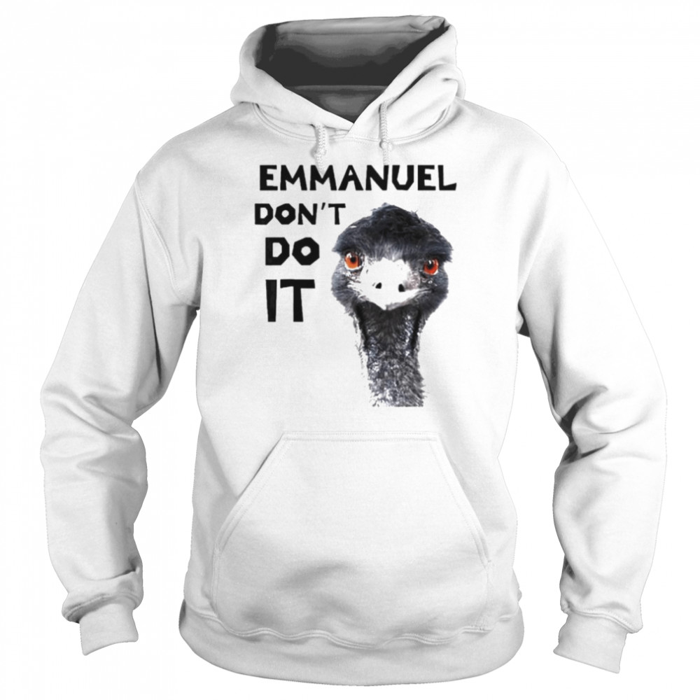 Emmanuel don’t do it viral emu  Unisex Hoodie