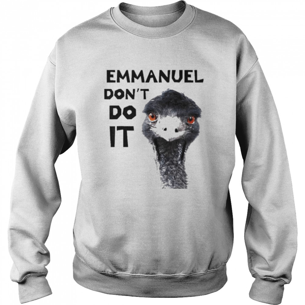 Emmanuel don’t do it viral emu  Unisex Sweatshirt