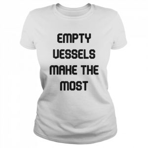 Empty Vessels Make The Most T- Classic Women's T-shirt