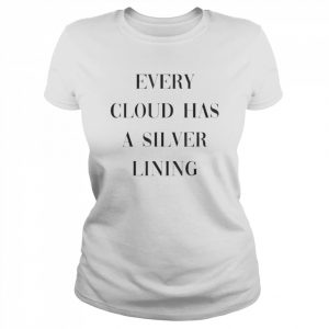 Every Cloud Has A Silver Lining T- Classic Women's T-shirt