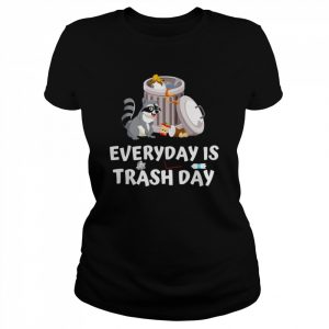 Everyday Is Trash Day Trash Racoon  Classic Women's T-shirt