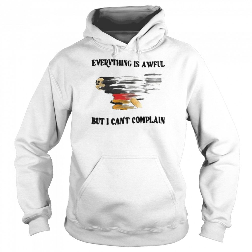 Everything is awful but I can’t complain 2022  Unisex Hoodie