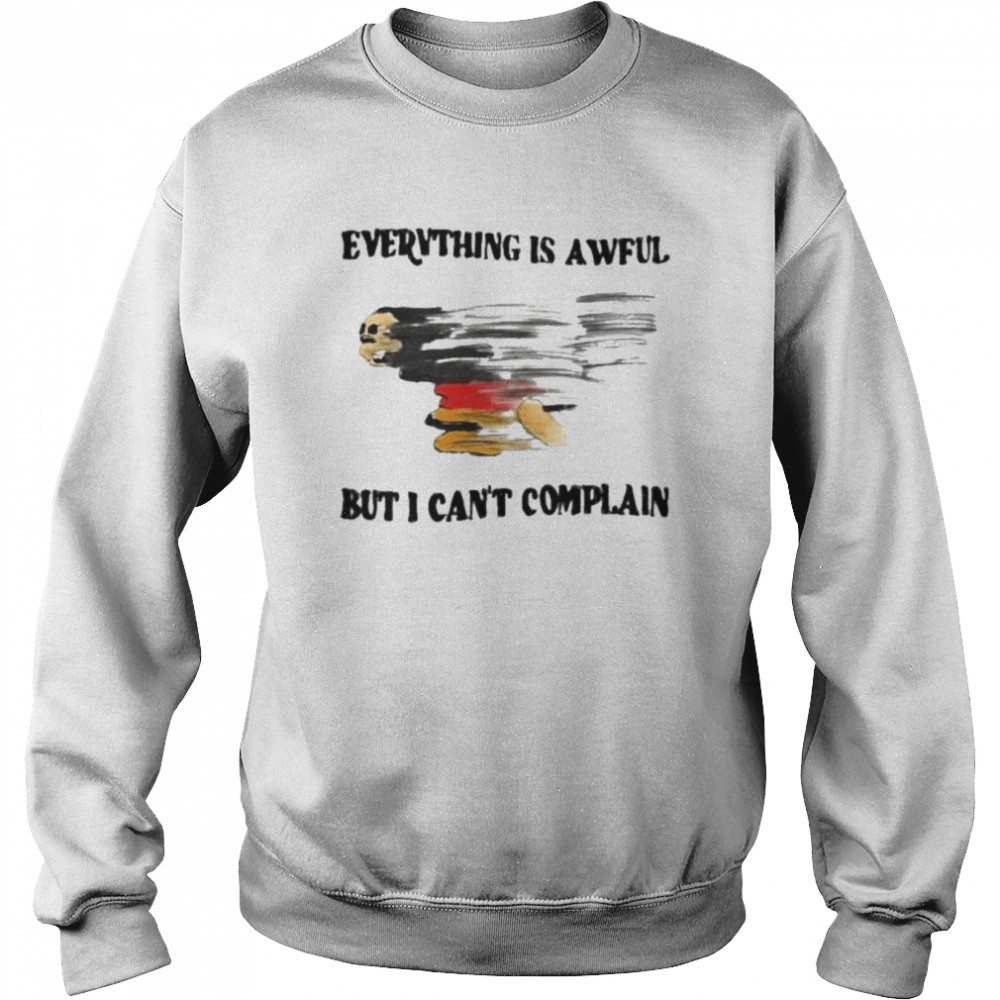 Everything is awful but I can’t complain 2022  Unisex Sweatshirt