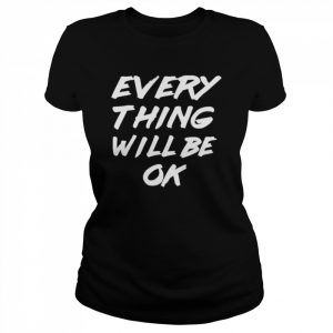 Everything will be Ok – Everything will be Okay T-Shirt Classic Women's T-shirt