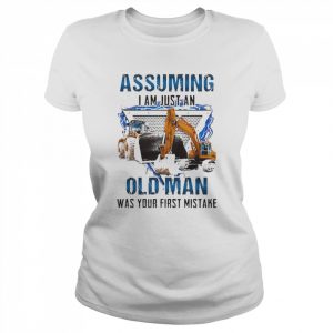 Excavator assuming I am just an old Man was your first mistake  Classic Women's T-shirt