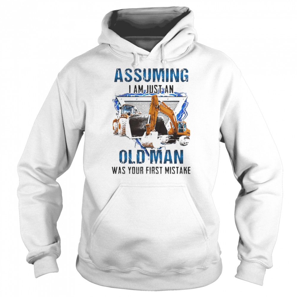 Excavator assuming I am just an old Man was your first mistake  Unisex Hoodie