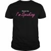 Excuse me I’m speaking  Classic Men's T-shirt