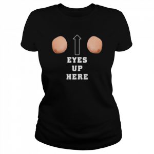 Eyes Up Here Women’s T-Shirt Classic Women's T-shirt