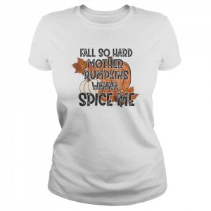 Fall so hard mother pumpkins wanna spice me Halloween T-Shirt Classic Women's T-shirt