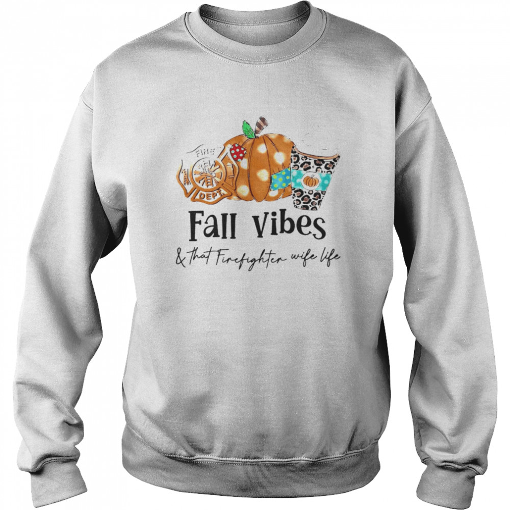 Fall vibes and that firefighter wife life  Unisex Sweatshirt