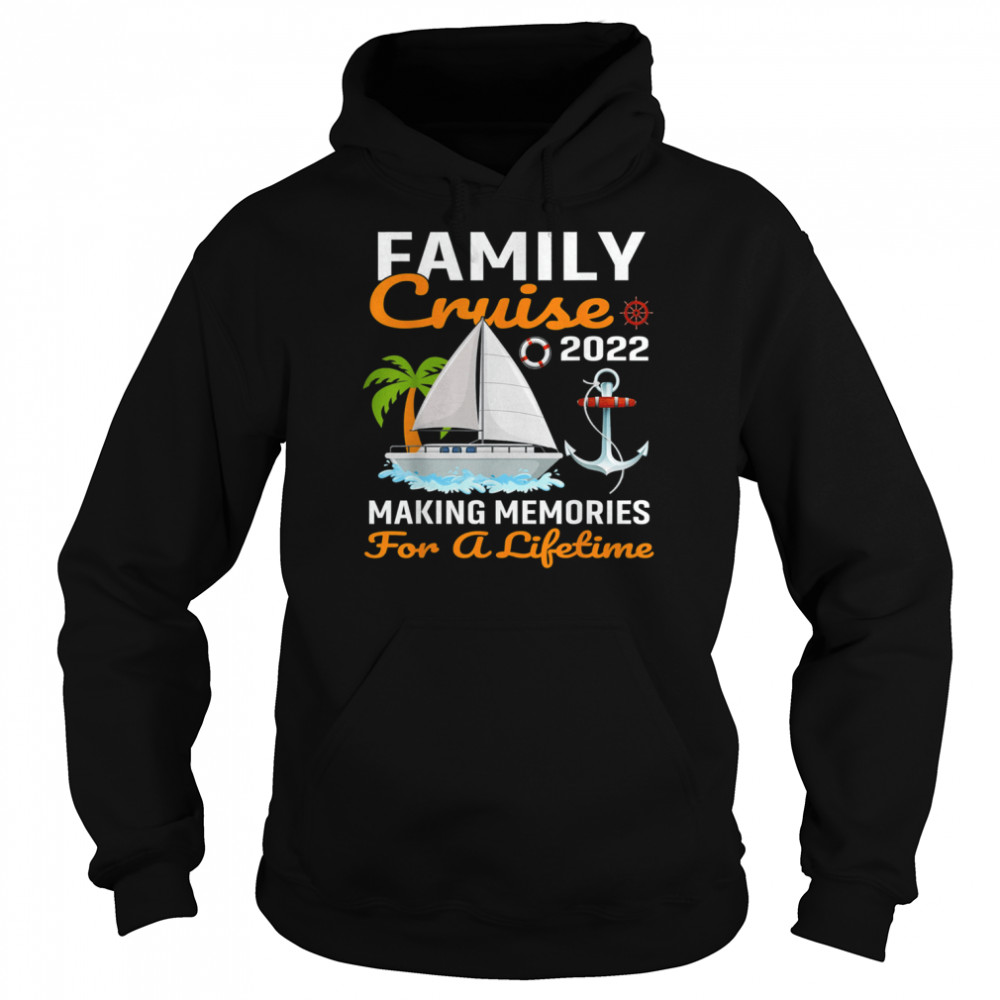 Family Cruise 2022 Making Memories For A Lifetime Travel T-Shirt Unisex Hoodie