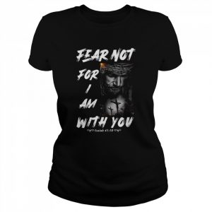 Fear Not For I Am With You Isaiah 41 10  Classic Women's T-shirt