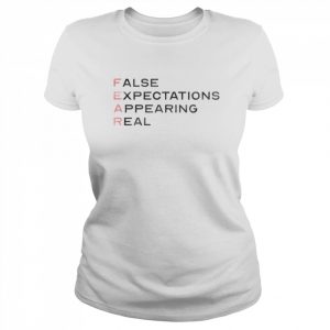 Fear false expectations appearing real  Classic Women's T-shirt