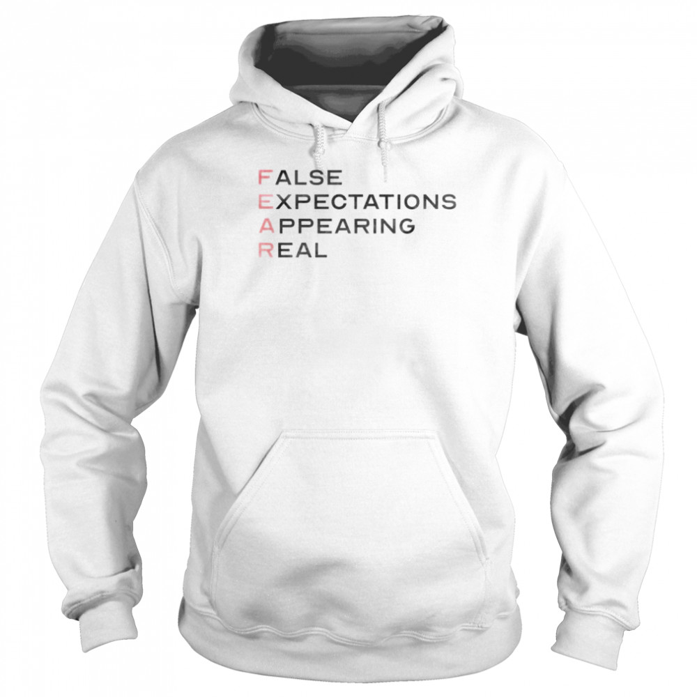 Fear false expectations appearing real  Unisex Hoodie