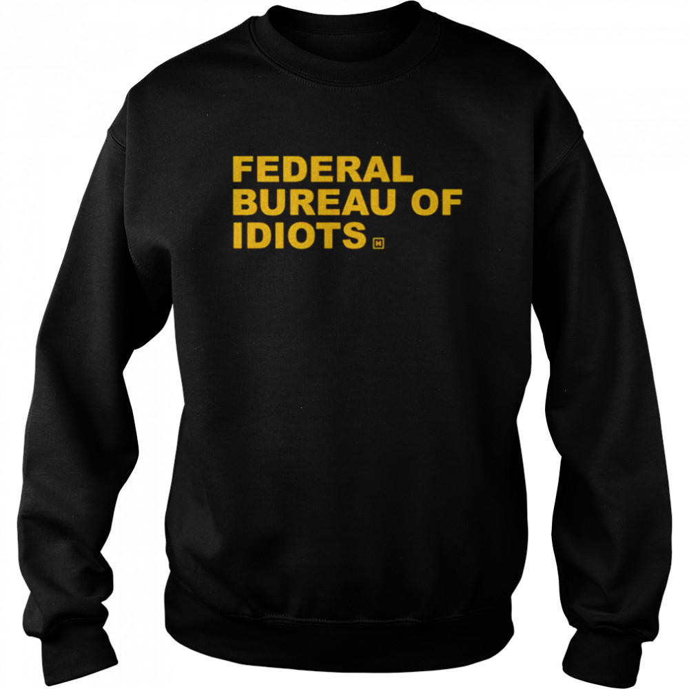 Federal bureau of idiots  Unisex Sweatshirt