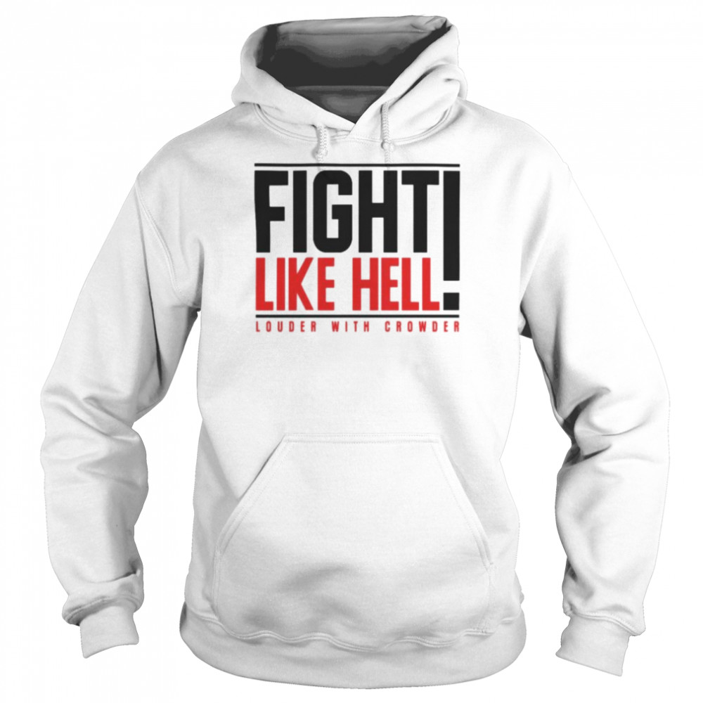 Fight like hell louder with crowder T- Unisex Hoodie