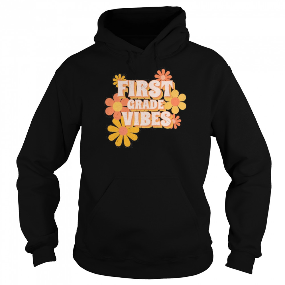 First Grade Vibes Flowers Shirt Unisex Hoodie