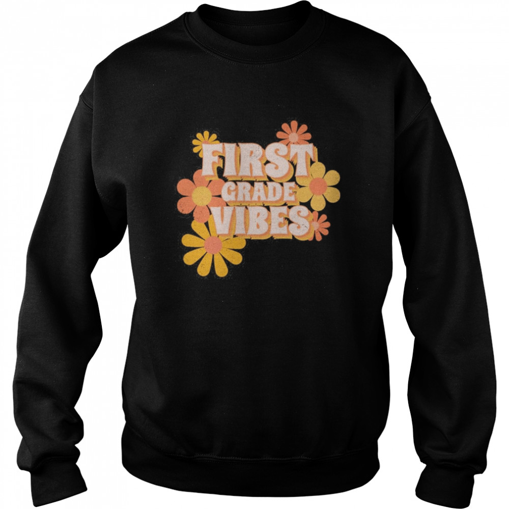 First Grade Vibes Flowers Shirt Unisex Sweatshirt