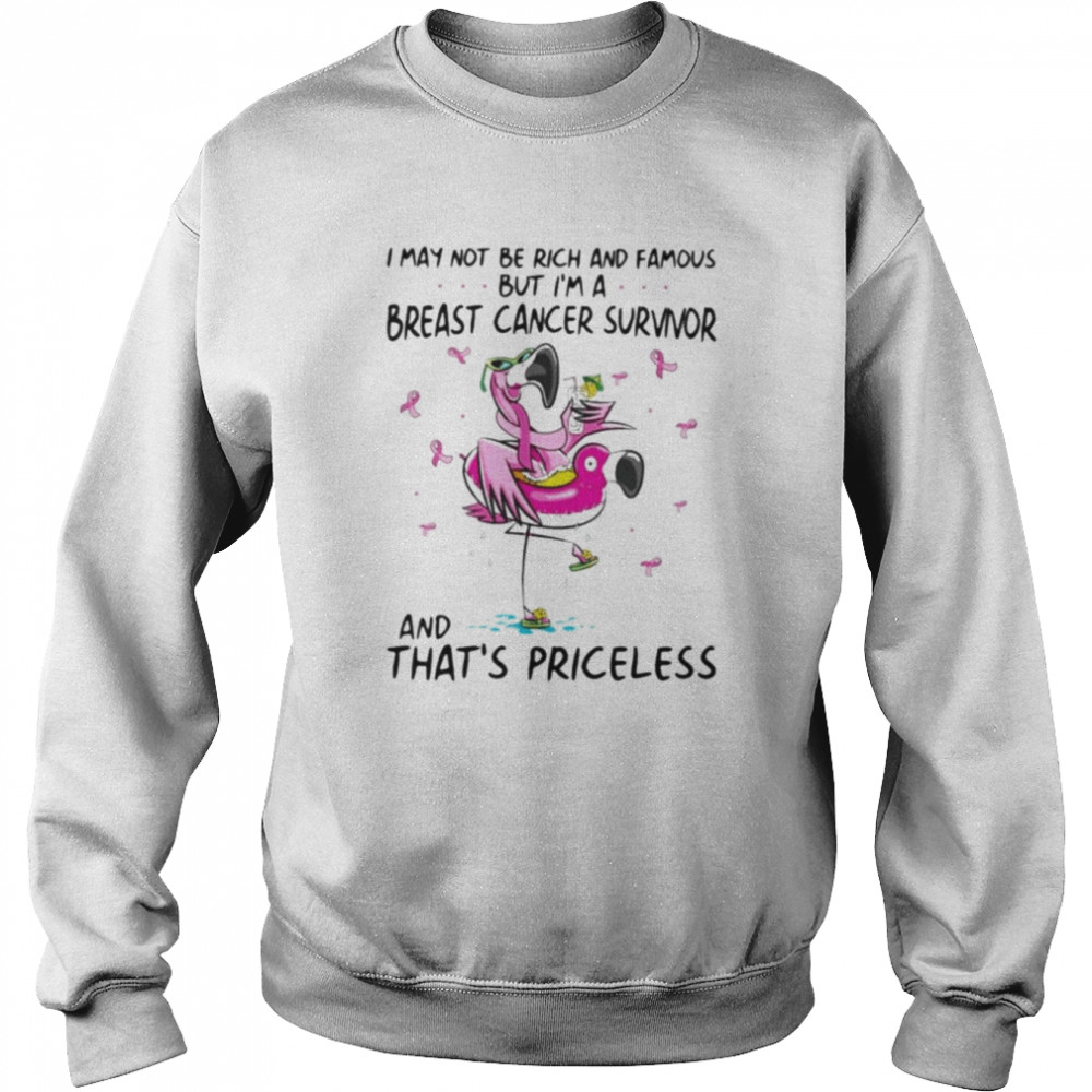 Flamingo I may not be rich and famous but I’m breast cancer survivor and that’s priceless  Unisex Sweatshirt