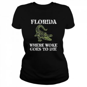 Florida Is Where Woke Goes To Die T-Shirt Classic Women's T-shirt