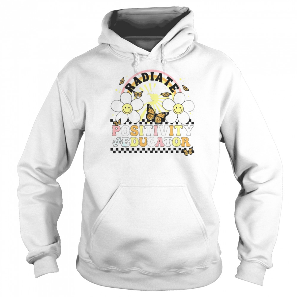 Flower Butterfly Radiate Positivity Educator Shirt Unisex Hoodie