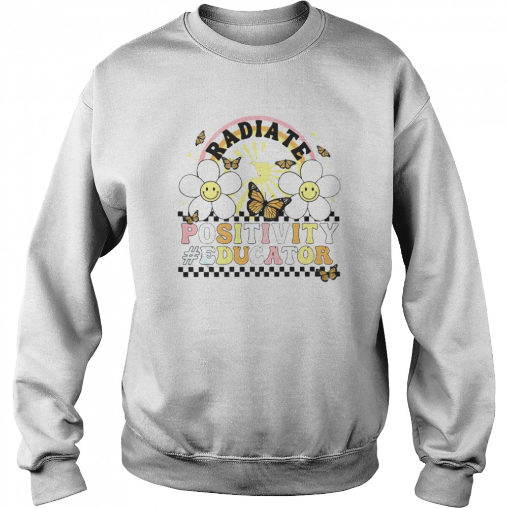 Flower Butterfly Radiate Positivity Educator Shirt Unisex Sweatshirt