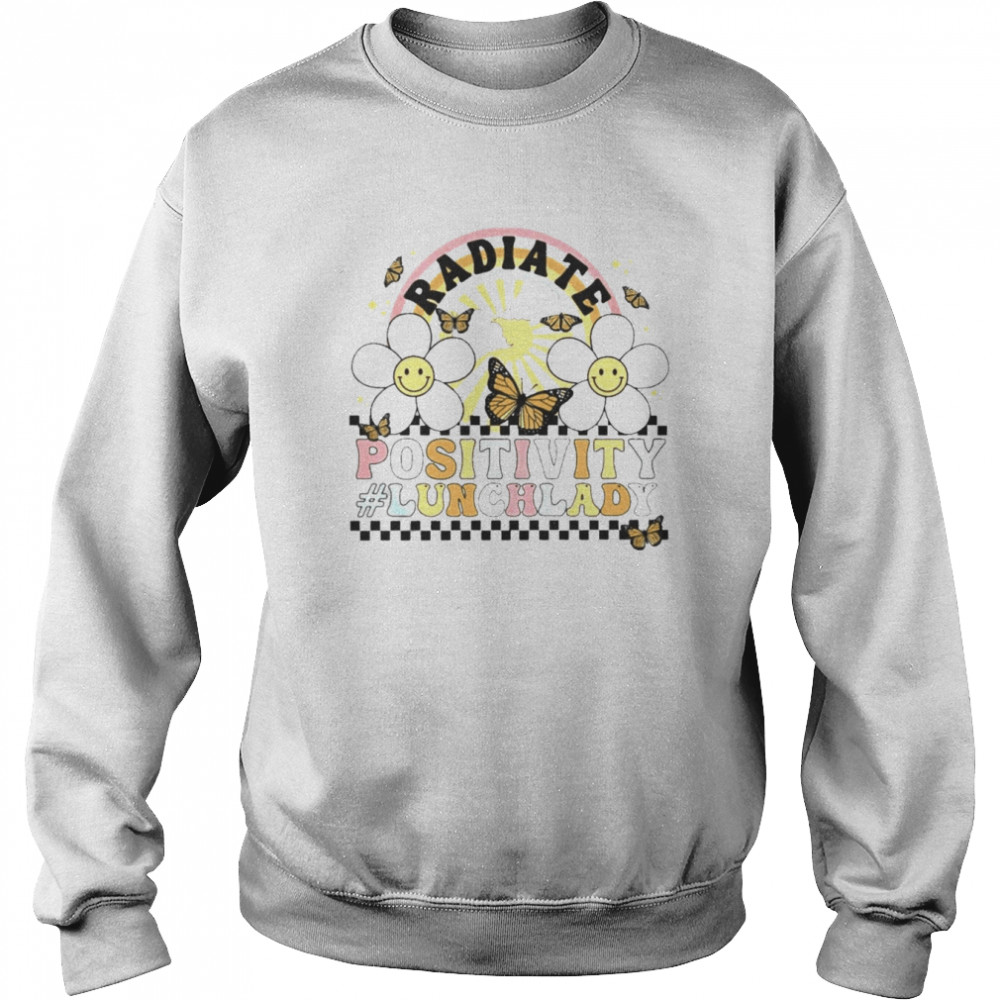 Flower Butterfly Radiate Positivity Lunch Lady Shirt Unisex Sweatshirt