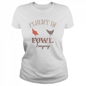 Fluent in fowl language chicken  Classic Women's T-shirt