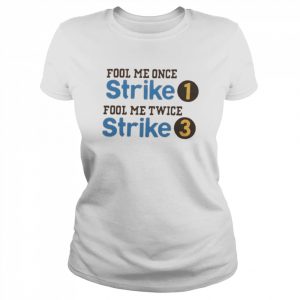 Fool me once strike 1 fool me twice strike 3  Classic Women's T-shirt