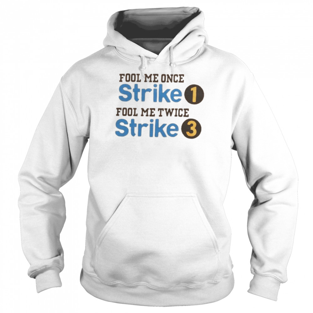 Fool me once strike 1 fool me twice strike 3  Unisex Hoodie