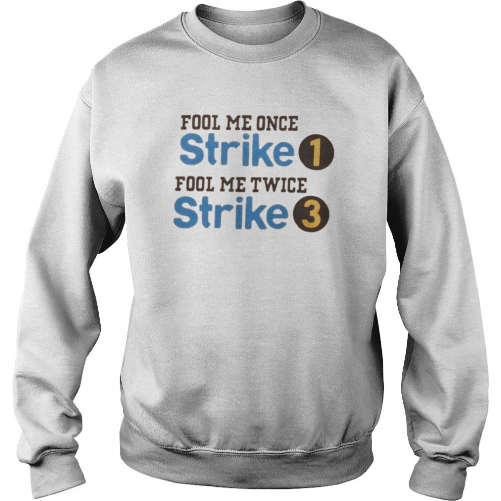 Fool me once strike 1 fool me twice strike 3  Unisex Sweatshirt