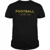 Football I Love You Shirt Classic Men's T-shirt