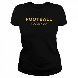 Football I Love You Shirt Classic Women's T-shirt