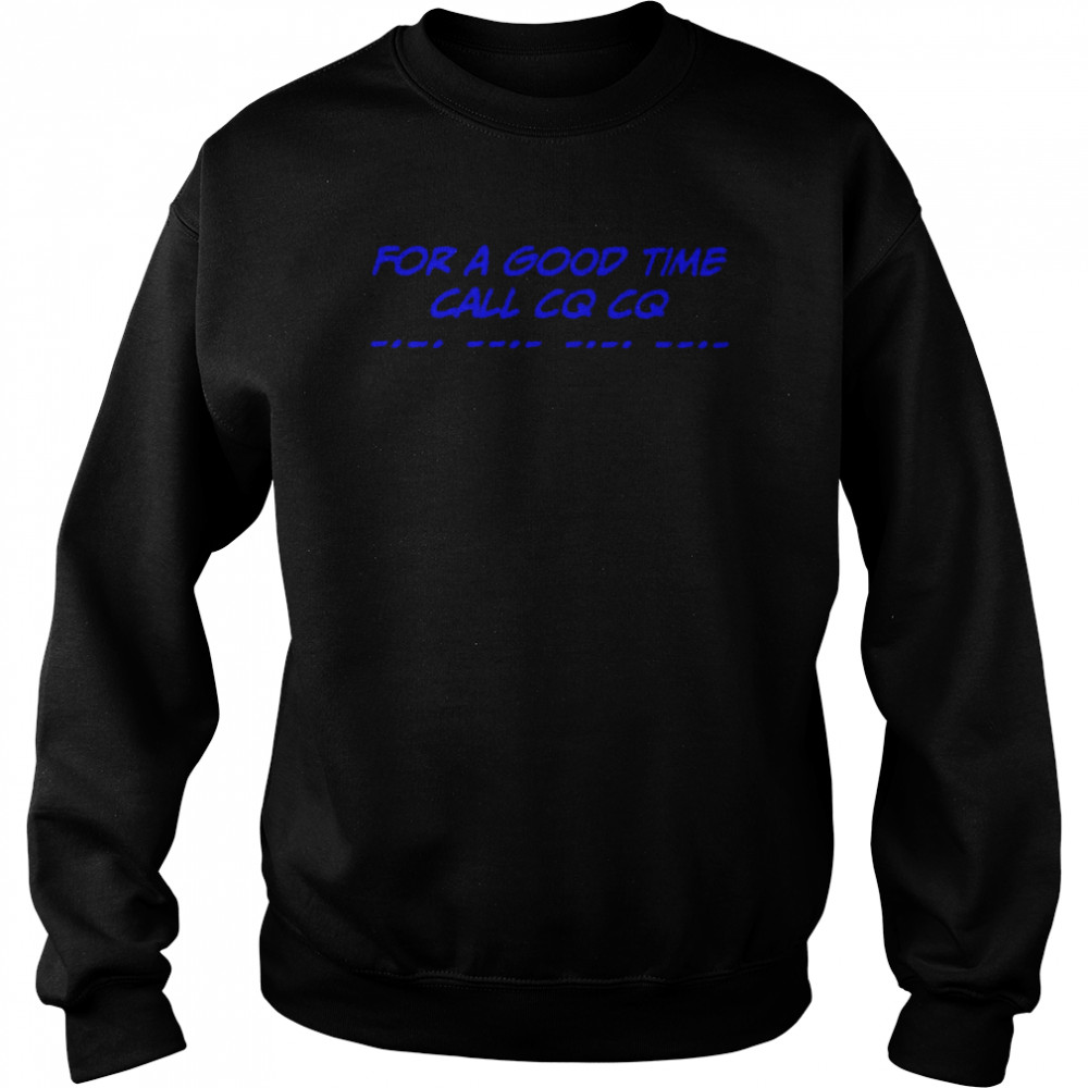 For a good time call cq Cq  Unisex Sweatshirt