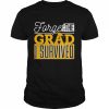 Forget the grad I survived  Classic Men's T-shirt