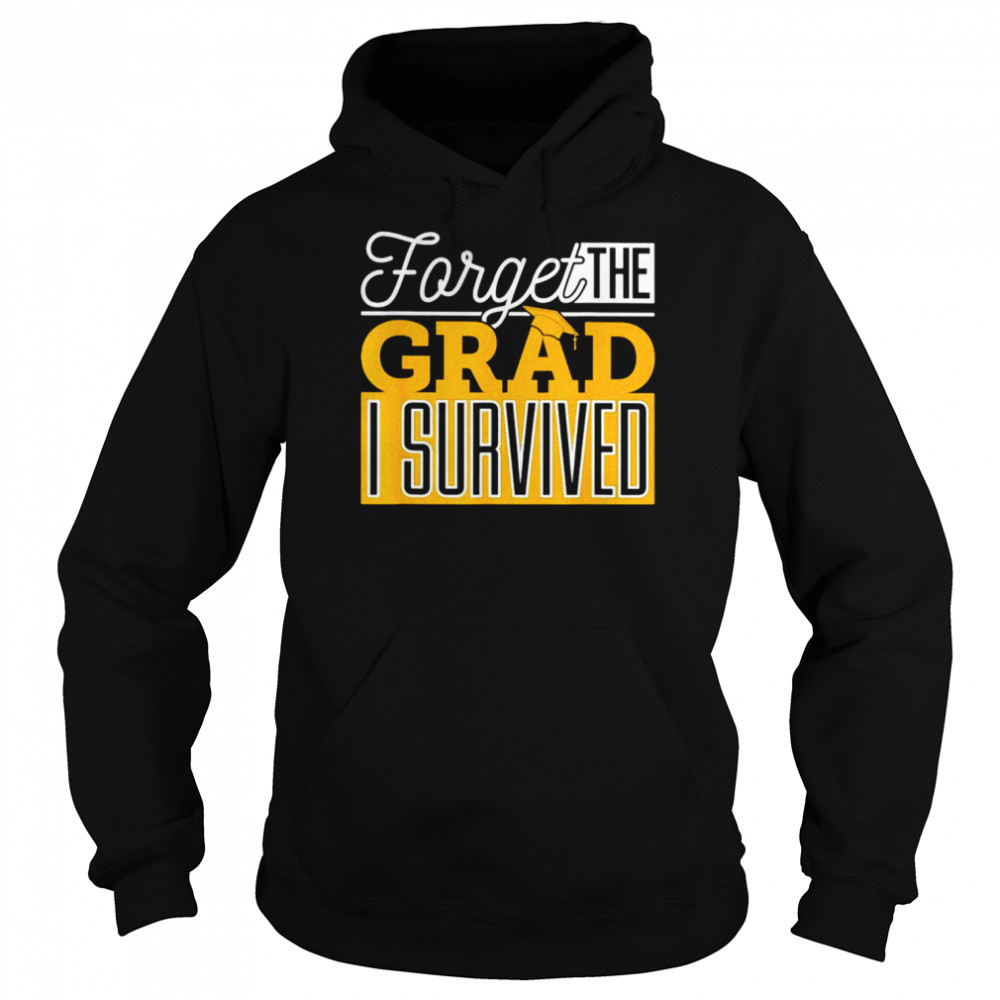 Forget the grad I survived  Unisex Hoodie