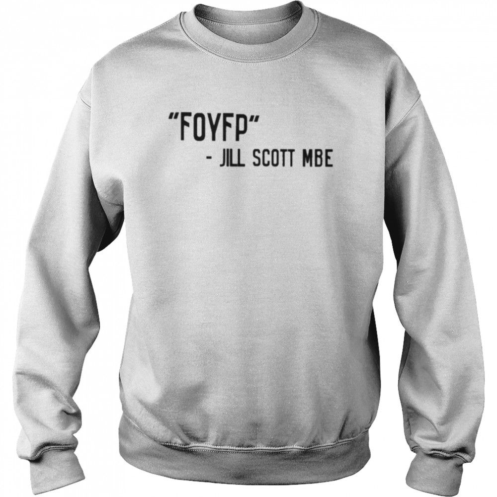 Foyfp Jill Scott Mbe Shirt Unisex Sweatshirt