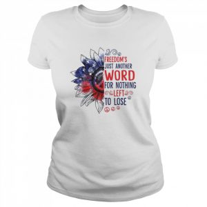 Freedom’s Just Another Word For Nothing  Classic Women's T-shirt