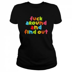 Fuck Around And Find Out Shirt Emeryexp Classic Shirt Classic Women's T-shirt