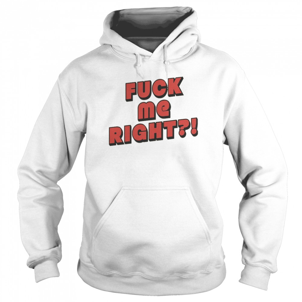 Fuck Me Right  Unisex Hoodie