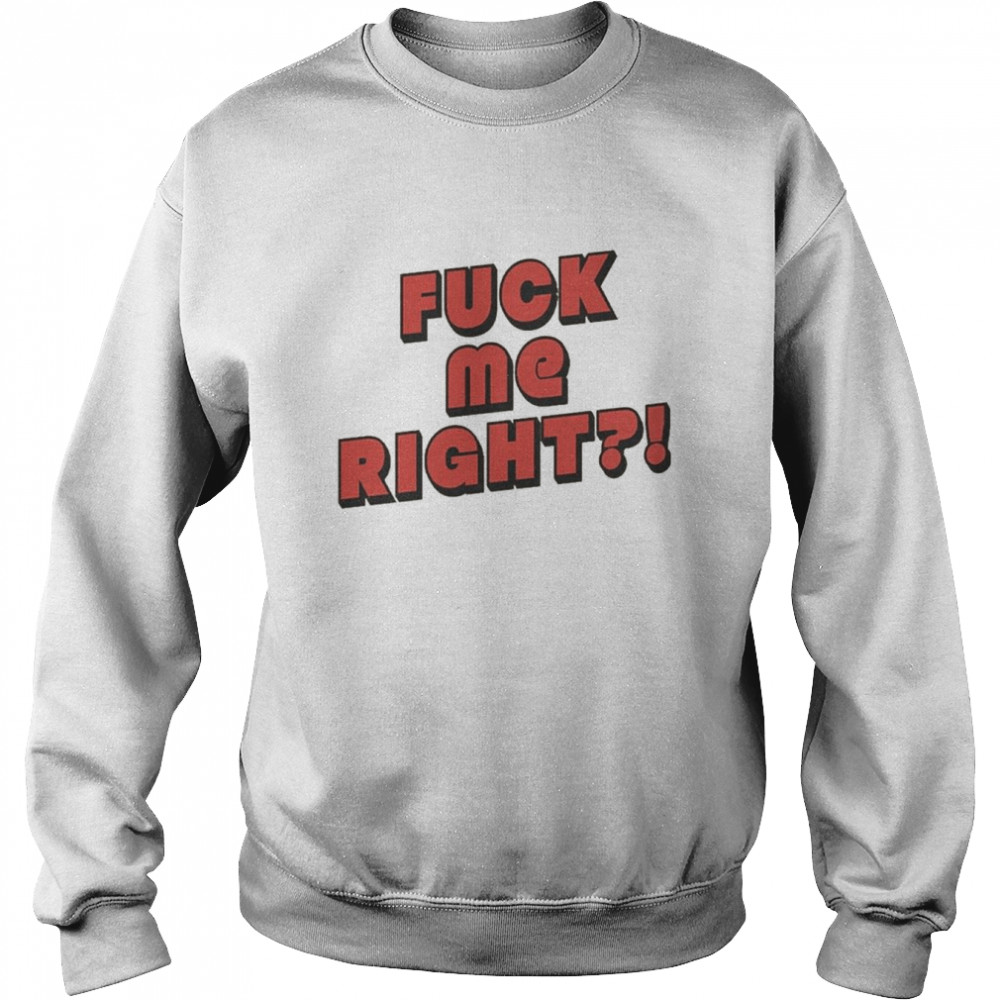 Fuck Me Right  Unisex Sweatshirt