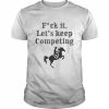 Fuck it let’s keep competing new  Classic Men's T-shirt