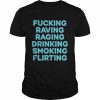 Fucking raving raging drinking smoking flirting  Classic Men's T-shirt